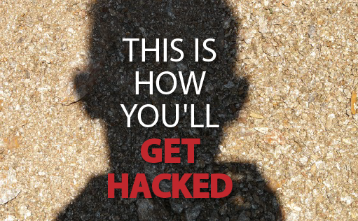 9 Ways You'll Get Hacked